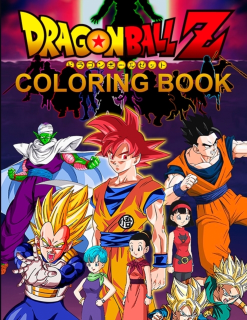 Dragon Ball Z Coloring Book : High Quality Coloring Pages for Kids and Adults, Color All Your Favorite Characters, Great Gift for Dragon Ball Lovers, Paperback / softback Book
