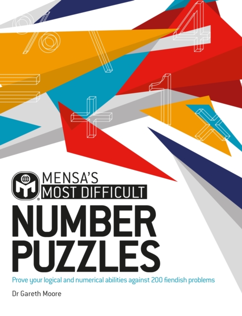 Mensa's Most Difficult Number Puzzles : Prove your logical and numerical abilities against 200 fiendish problems, Paperback / softback Book