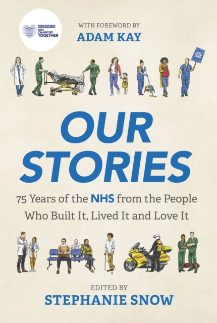 Our Stories : 75 Years of the NHS from the People Who Built It, Lived It and Love It, Hardback Book