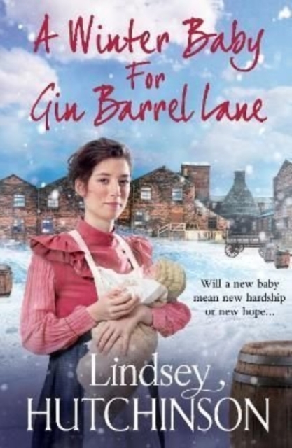 A Winter Baby for Gin Barrel Lane : A heartwarming, page-turning historical saga from Lindsey Hutchinson, Hardback Book