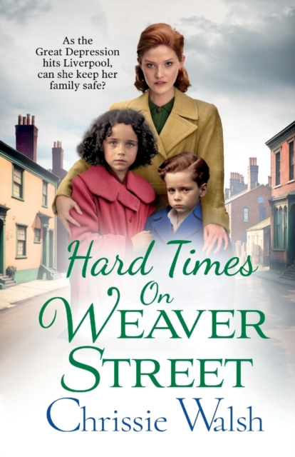 Hard Times on Weaver Street : A gritty, heartbreaking historical saga from Chrissie Walsh, Paperback / softback Book