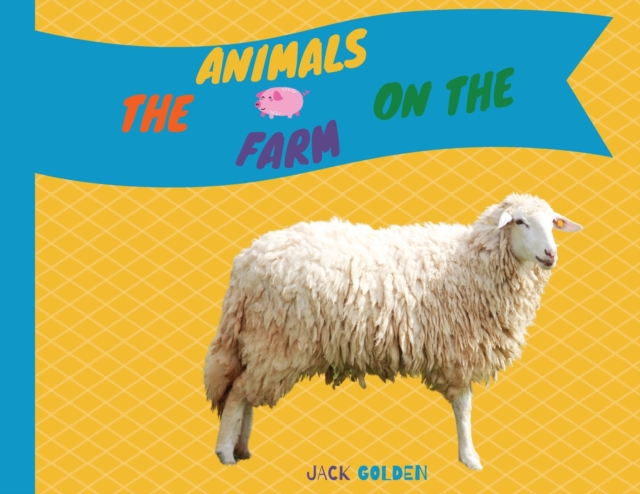 The Animals on the Farm : Explain Interesting and Fun Facts to Your Child, Paperback / softback Book