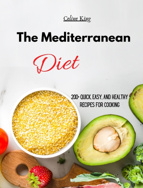 The Mediterranean Diet : 200+ Quick, Easy, and Healthy Recipes for cooking, Hardback Book