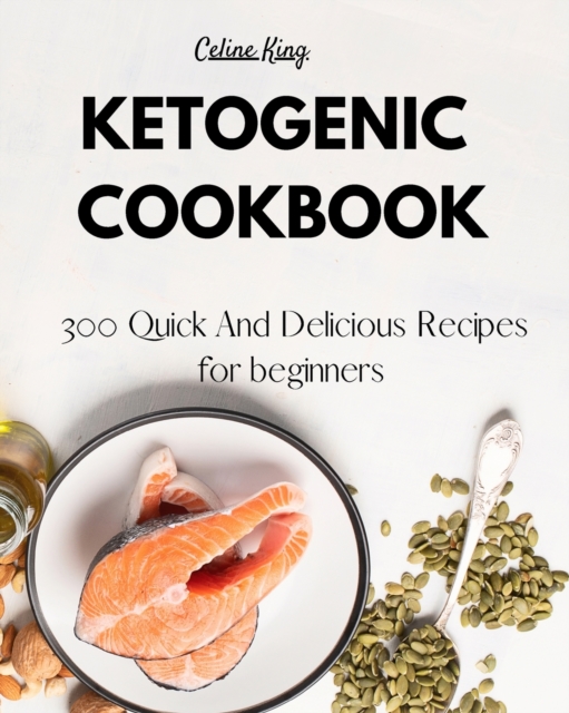 Ketogenic Cookbook : 300 Quick And Delicious Recipes for beginners, Paperback / softback Book
