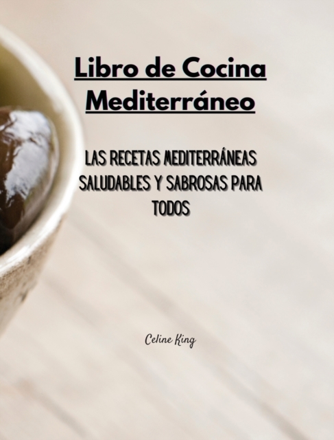 Libro de Cocina Mediterraneo : Las Recetas Mediterraneas Saludables y Sabrosas para Todos, Hardback Book