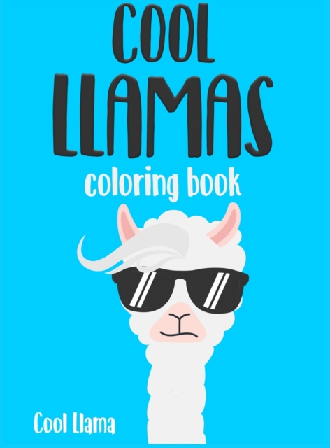 Cool LLama Coloring Book for Adults : An Irreverent and Hilarious coloring book for relaxation and stress relief, Hardback Book
