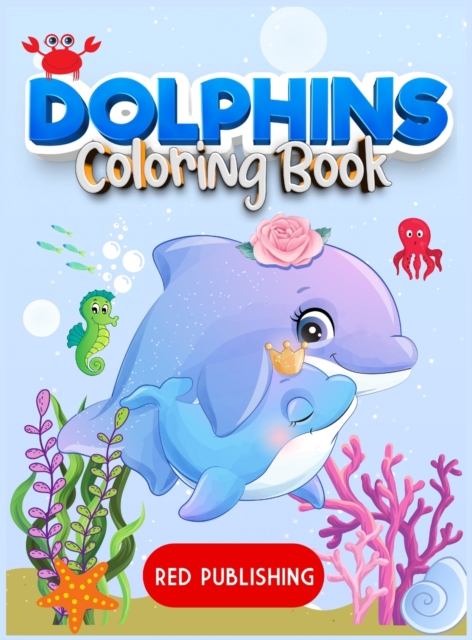 Dolphins Coloring Book for kids 4-8 : A Gorgeous Coloring book for children for stress relief and relaxation, Hardback Book