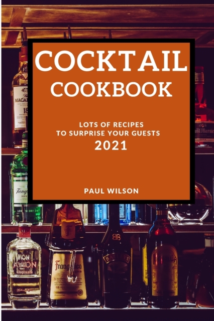 Cocktail Cookbook 2021 : Lots of Recipes to Surprise Your Guests, Paperback / softback Book
