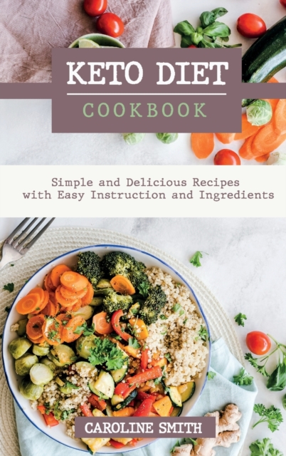 Keto Diet Cookbook Simple and Delicus Recipes with Easy Instruction and Ingredients, Hardback Book