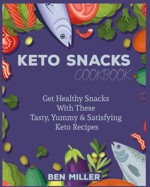 Keto Snacks Cookbook : Get Healthy Snacks With These Tasty, Yummy & Satisfying Keto Recipes, Paperback / softback Book