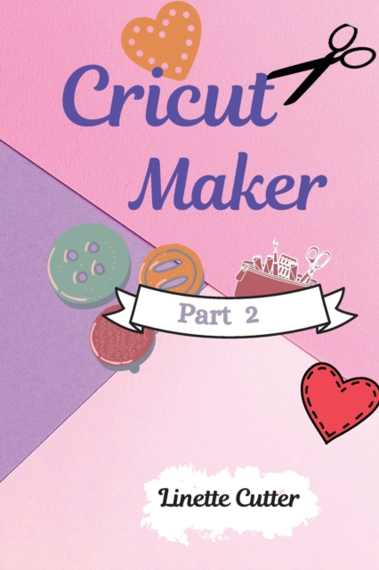 Cricut Maker for Beginners : How to Start Your Business. The Guide to Not Making Mistakes, Paperback / softback Book