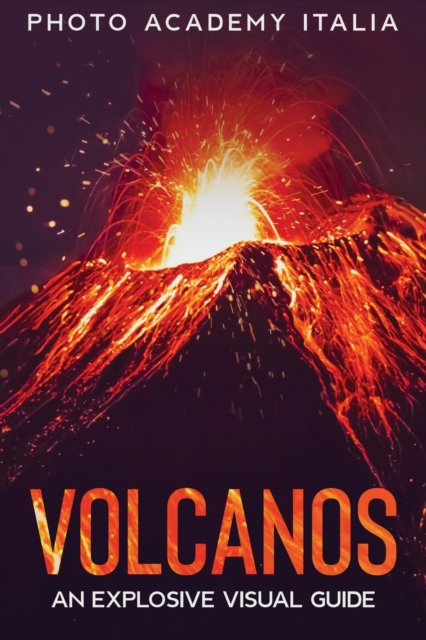 Volcanos : An Explosive Visual Guide, Paperback / softback Book