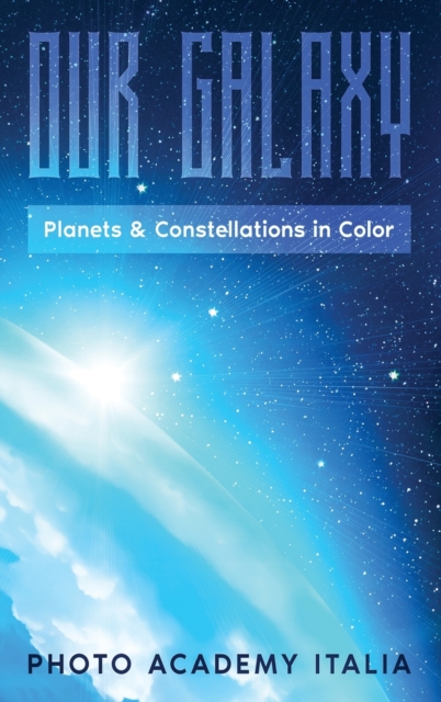 Our Galaxy : Planets and Constellations in Color, Hardback Book