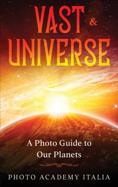 Vast Universe : A Photo Guide to Our Planets, Hardback Book