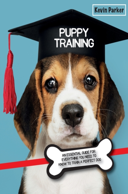 Puppy Training : An Essential Guide for Everything You Need to Know To Train A Perfect Dog., Hardback Book