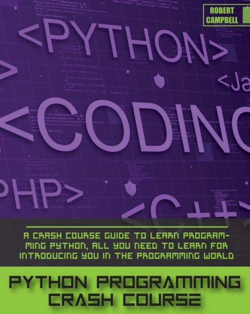 Python Programming Crash Course : A Crash Course Guide to Learn Programming Python, all you Need to Learn for Introducing you in the Programming World., Paperback / softback Book