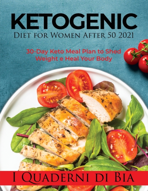 Ketogenic Diet for Women After 50 2021 : 30-Day Keto Meal Plan to Shed Weight e Heal Your Body, Paperback / softback Book
