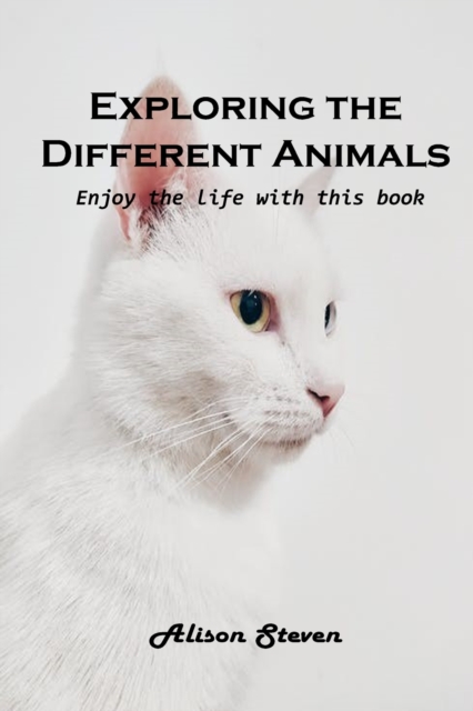 Exploring the Different Animals : Enjoy the life with this book, Paperback / softback Book