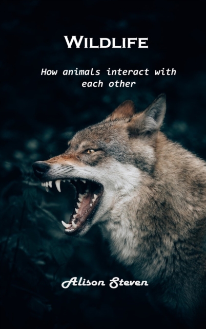 Wildlife : How animals interact with each other, Hardback Book
