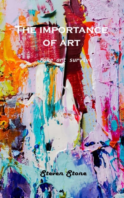 The Importance of Art : Make art survive, Hardback Book