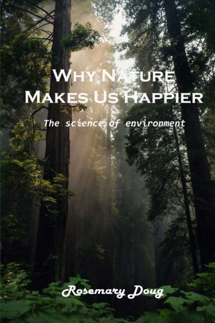 Why Nature Makes Us Happier : Amazing background, Paperback / softback Book
