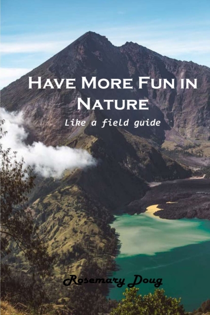Have More Fun in Nature : Like a field guide, Paperback / softback Book