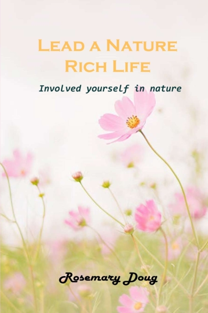 Lead a Nature Rich Life : Involved yourself in nature, Paperback / softback Book
