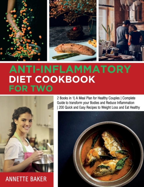 Anti-Inflammatory Diet Cookbook For Two : 2 Books in 1 A Meal Plan for Healthy Couples Complete Guide to transform your Bodies and Reduce Inflammation 200 Quick and Easy Recipes to Weight Loss and Eat, Paperback / softback Book