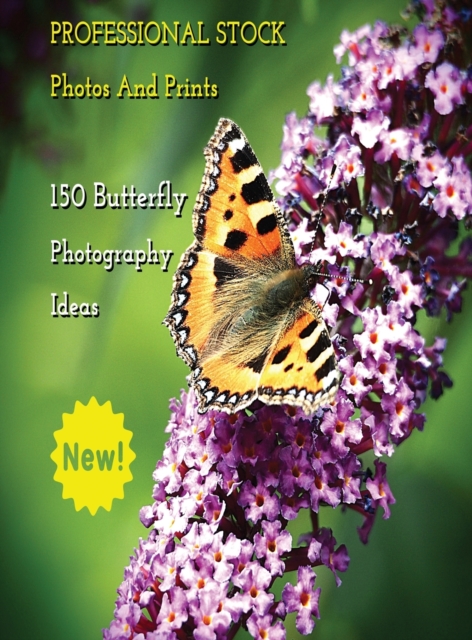 Professional Stock Photos and Prints - 150 Butterfly Photography Ideas - Full Color HD : Butterfly Pictures And Premium High Resolution Images - Premium Photo Book - Rigid Cover Version - English Lang, Hardback Book
