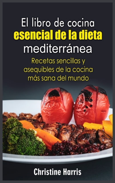 El libro de cocina esencial de la dieta mediterra&#769;nea : Recetas sencillas y asequibles de la cocina ma&#769;s sana del mundo, Hardback Book