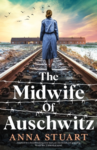 The Midwife of Auschwitz : Inspired by a heartbreaking true story, an emotional and gripping World War 2 historical novel, Paperback / softback Book