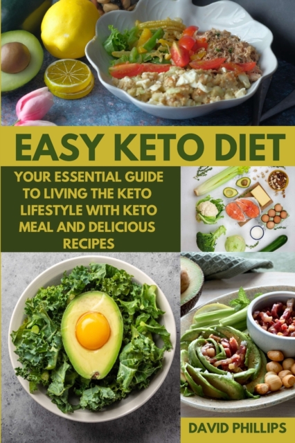 Easy Keto Diet : Your Essential Guide to Living the Keto Lifestyle with keto meal and delicious recipes, Paperback / softback Book