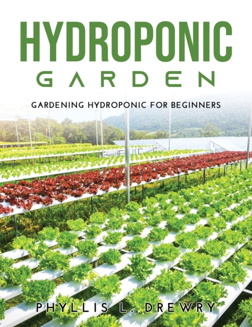 Hydroponic Garden : Gardening Hydroponic For Beginners, Paperback / softback Book