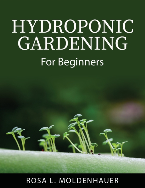 Hydroponic Gardening : For Beginners, Paperback / softback Book