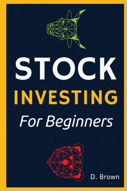 Stock Investing for Beginners! : The Ultimate Guide to Analyze Securities, Investing in Stocks, and Building Wealth, Paperback / softback Book