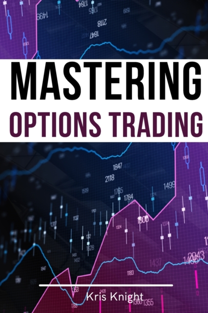 Mastering Options Trading - 2 Books in 1 : The Most Effective Pricing and Volatility Options Day Trading Strategies to Accumulate Wealth and Protect Your Capital, Paperback / softback Book