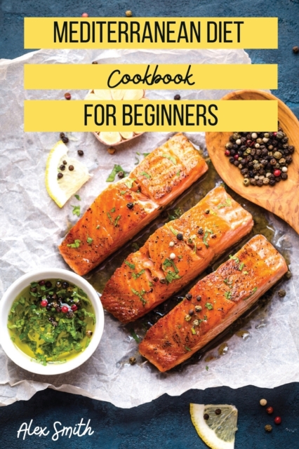 Mediterranean Diet Cookbook for Beginners : The Simplest Book to Build a Healthy Life!, Paperback / softback Book