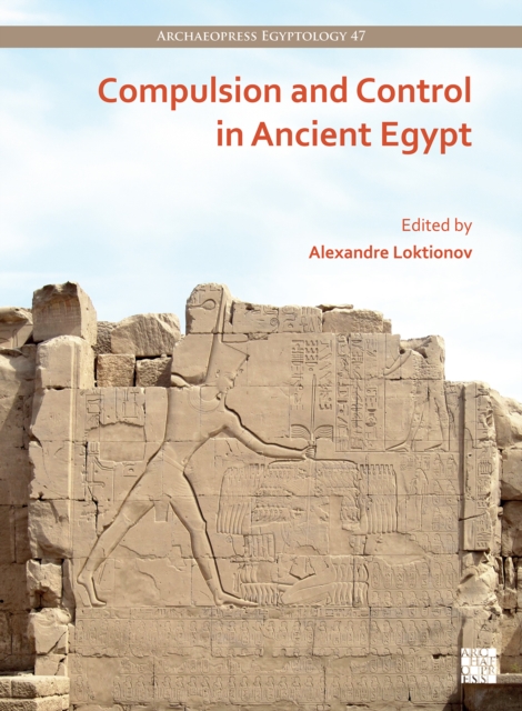 Compulsion and Control in Ancient Egypt : Proceedings of the Third Lady Wallis Budge Egyptology Symposium, Paperback / softback Book
