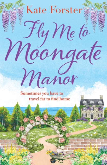 Fly Me to Moongate Manor : A feel-good romantic escapist read from Kate Forster, Paperback / softback Book