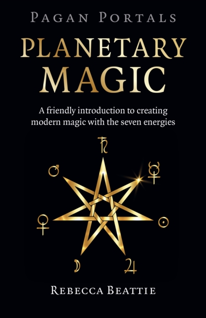 Pagan Portals: Planetary Magic : A friendly introduction to creating modern magic with the seven energies, EPUB eBook