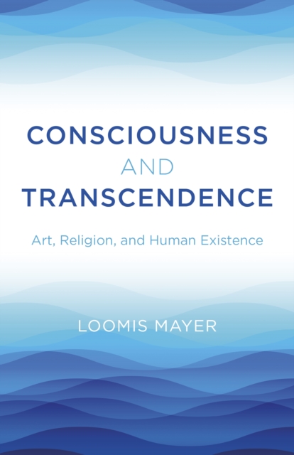 Consciousness and Transcendence : Art, Religion, and Human Existence, EPUB eBook