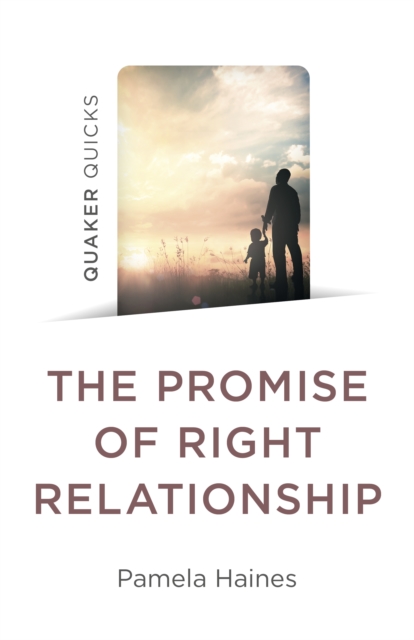 Quaker Quicks - The Promise of Right Relationship, Paperback / softback Book