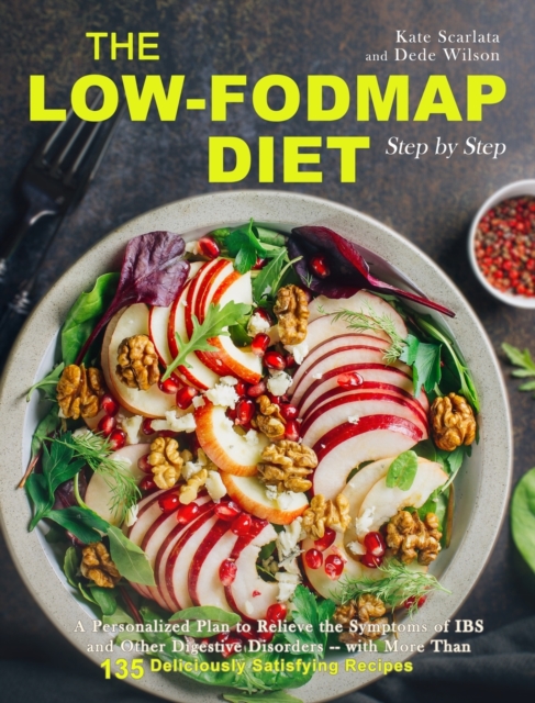 The Low-FODMAP Diet Step by Step : A Personalized Plan to Relieve the Symptoms of IBS and Other Digestive Disorders -- with More Than 130 Deliciously Satisfying Recipes, Hardback Book