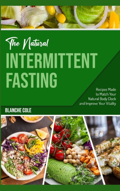 The Natural Intermittent Fasting : Recipes Made to Match Your Natural Body Clock and Improve Your Vitality, Hardback Book