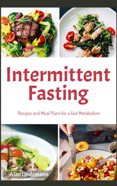 Intermittent Fasting : Recipes and Meal Plans for a Fast Metabolism, Hardback Book