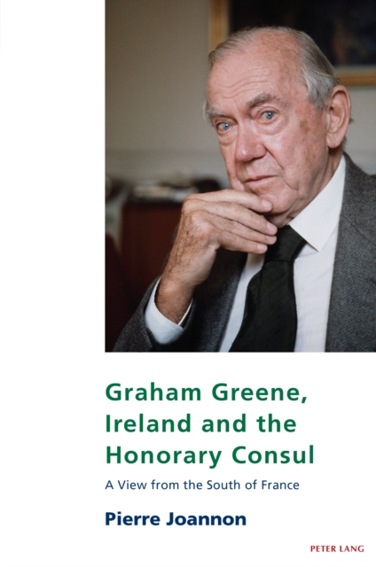 Graham Greene, Ireland and the Honorary Consul : A View from the South of France, Paperback / softback Book