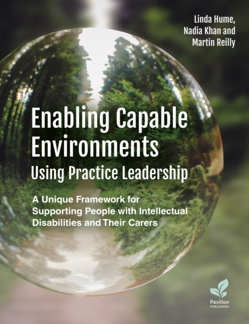 Enabling Capable Environments Using Practice Leadership : A Unique Framework for Supporting People with Intellectual Disabilities and Their Carers, Paperback / softback Book