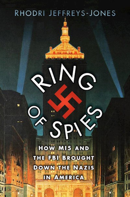 Ring of Spies : How MI5 and the FBI Brought Down the Nazis in America, Paperback / softback Book