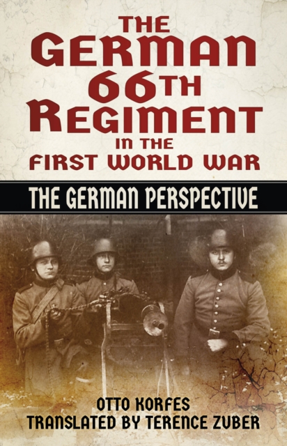 The German 66th Regiment in the First World War : The German Perspective, Paperback / softback Book