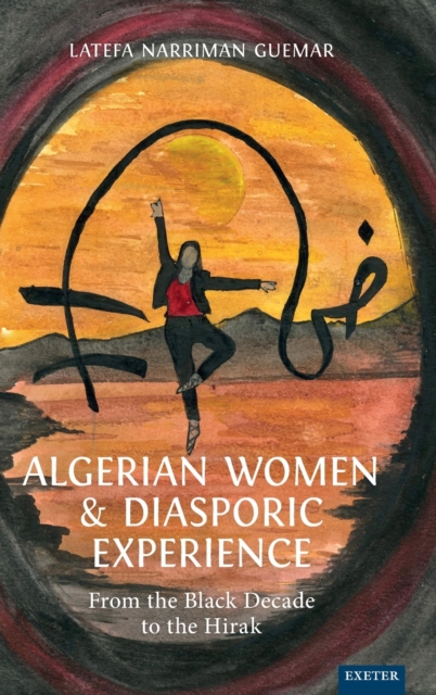 Algerian Women and Diasporic Experience : From the Black Decade to the Hirak, Hardback Book